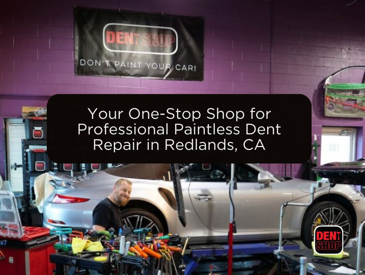 Your One-Stop Shop for Professional Paintless Dent Repair in Redlands, CA