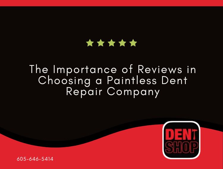 The Importance of Reviews in Choosing a Paintless Dent Repair Company